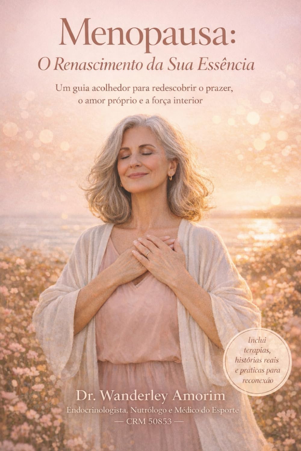 Menopausa: O Renascimento da Sua Essência: Um guia acolhedor para redescobrir o prazer, o amor próprio e a força interior em uma das fases mais poderosas da vida da mulher.