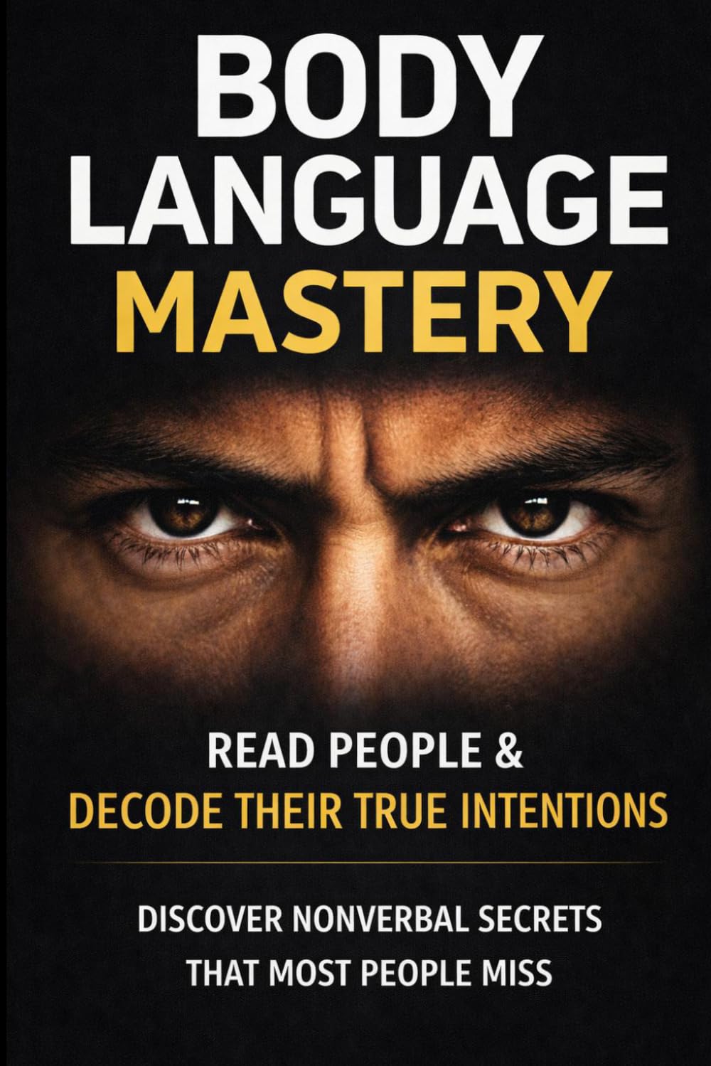 Body Language Mastery: Read People Instantly, Decode Hidden Signals, and Communicate Confidence Without Words (Magnetic Confidence Series)