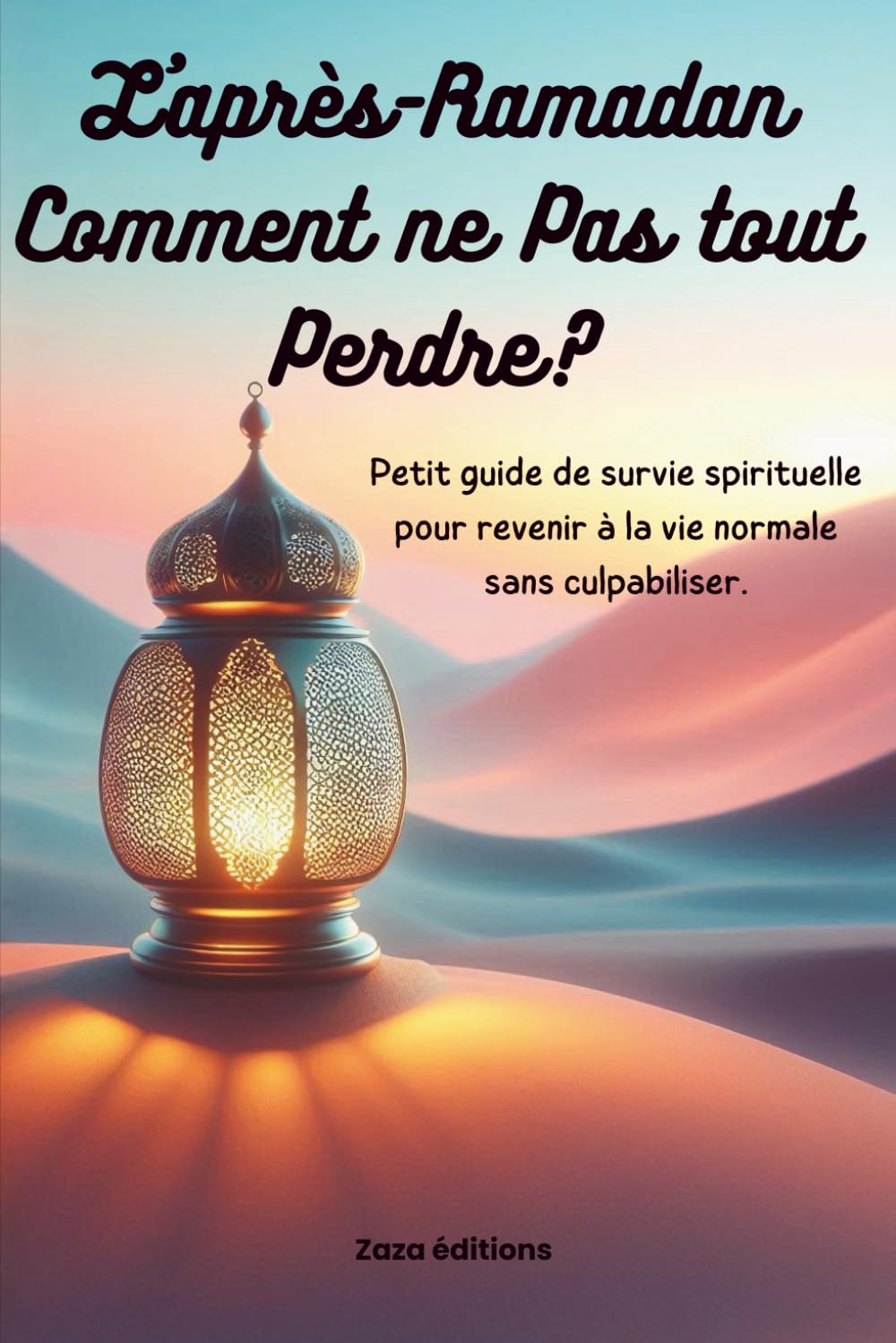 L'Après-Ramadan : Comment ne pas tout perdre ?: Guide de survie spirituelle et Cahier d'action (Workbook) pour garder la foi toute l'année.