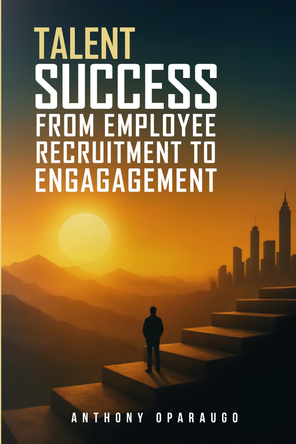 Talent Success: From Employee Recruitment To Engagement