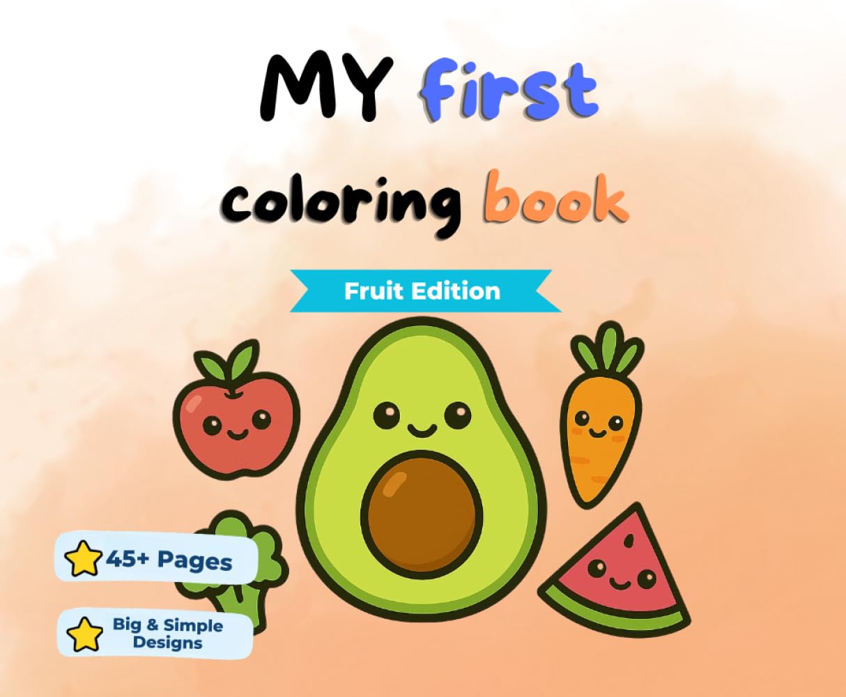 My First Coloring Book Fruit Edition: Cute Fruits for Little Hands. Discover the Sweetness of Learning Through Play