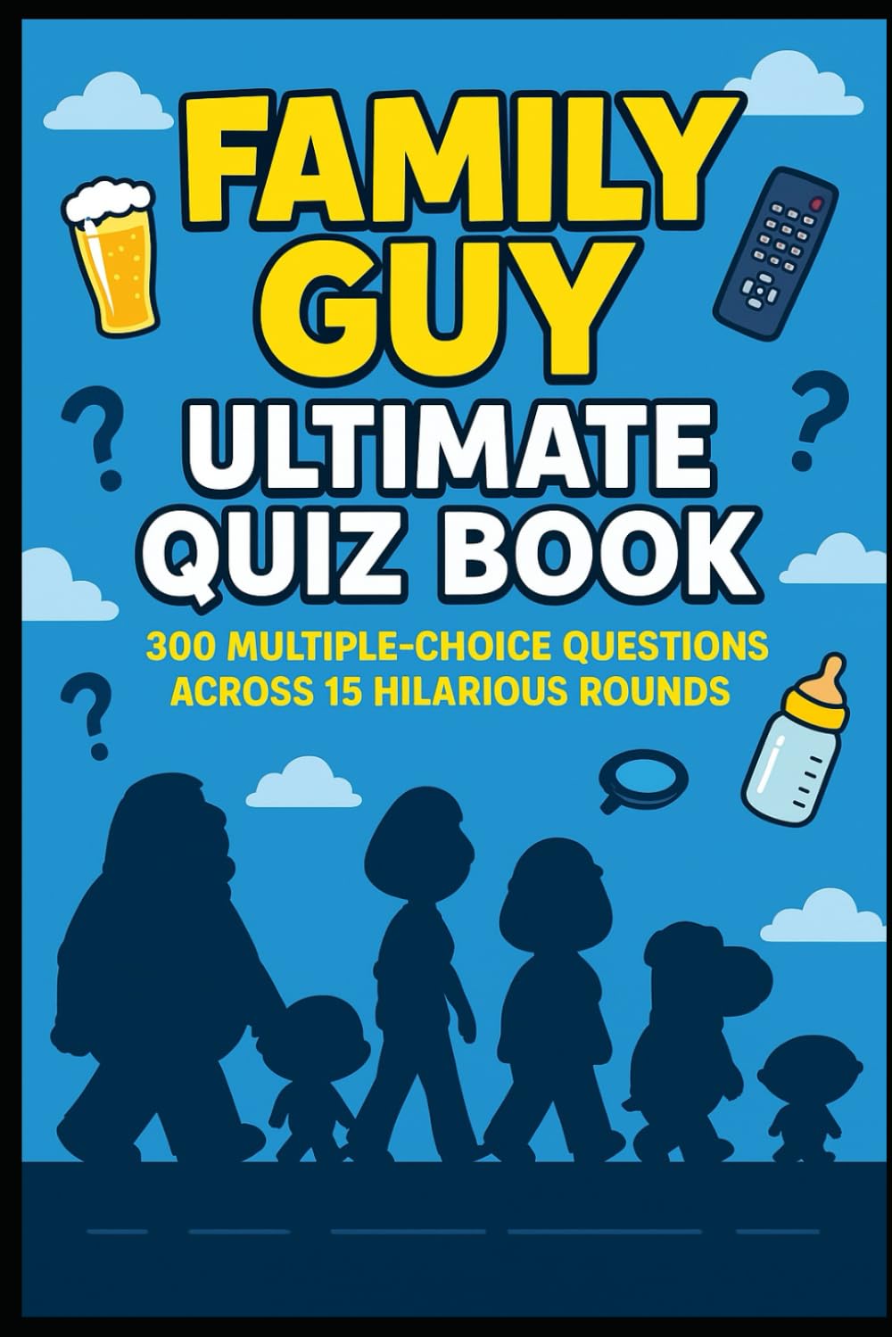 Family Guy – Ultimate Quiz Book: 300 Trivia Questions and Endless Laughs (Cool Quiz Books)