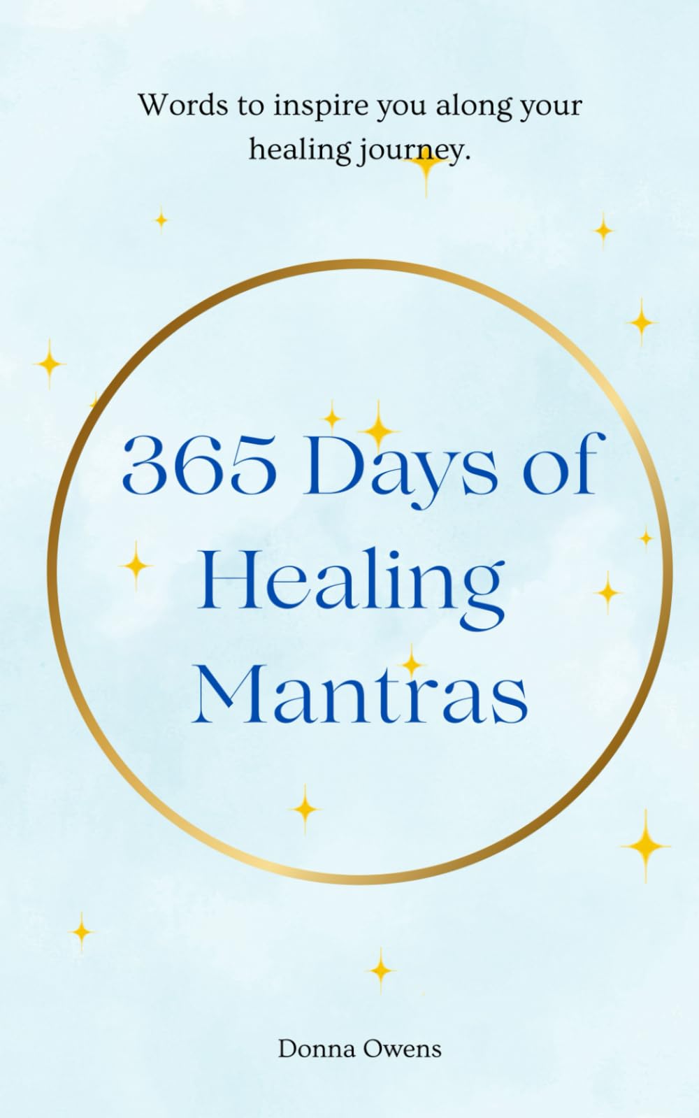365 days of Healing Mantras: Words to inspire you along your healing journey.