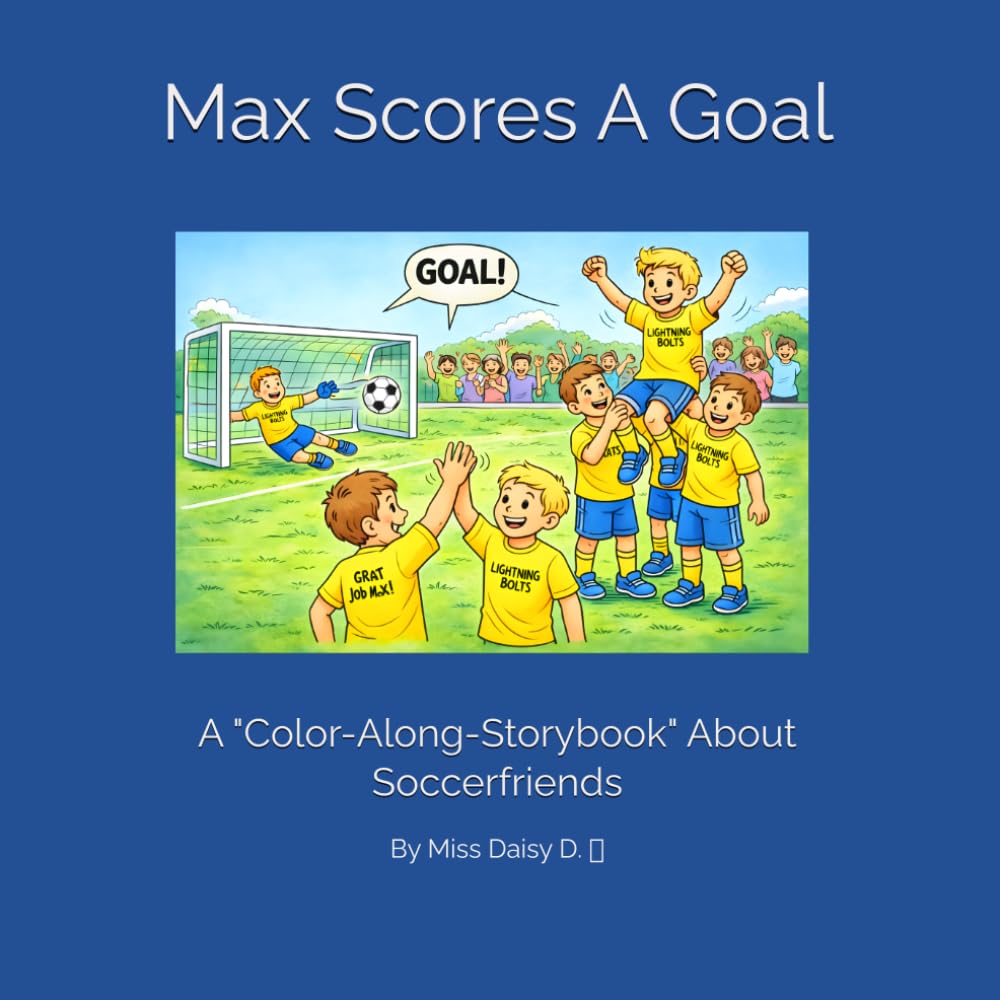 Max Scores A Goal: A "Color-Along-Storybook" About Soccerfriends.