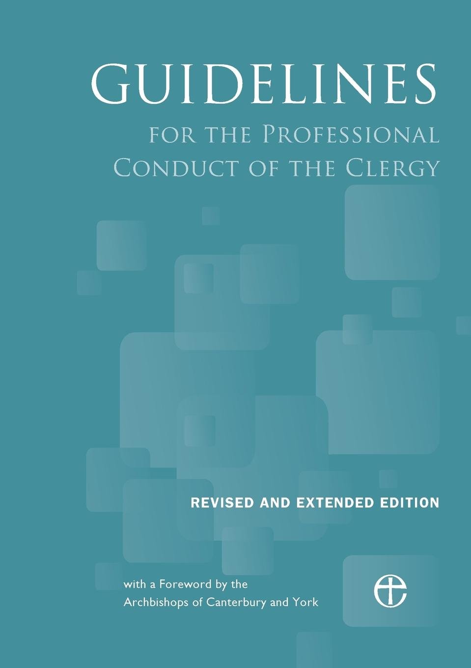 The Archbishops of Canterbury and YorkGuidelines for the Professional Conduct of the Clergy 2015: Revised edition