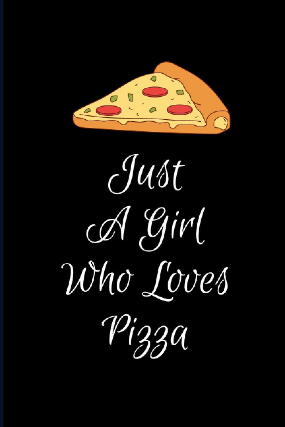 Just A Girl Who Loves Pizza: A Christmas Gag Gift Notebook Journal For Pizza Lover Girls Women & Daughter