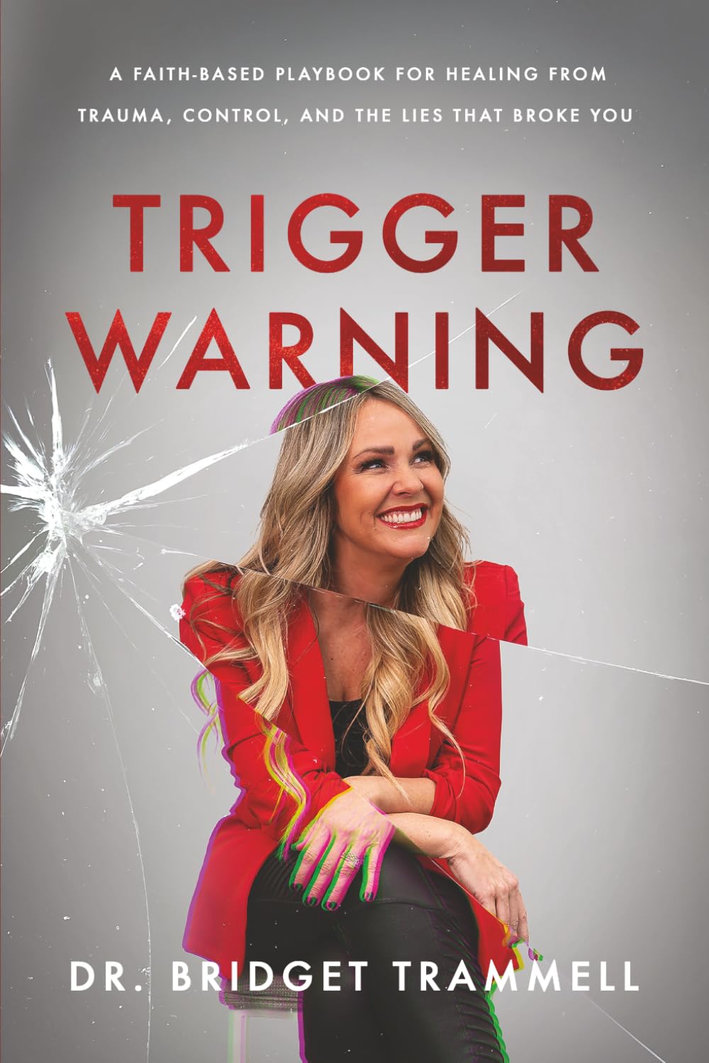 Trigger Warning: A Faith-Based Playbook for Healing from Trauma, Control, and the Lies that Broke You