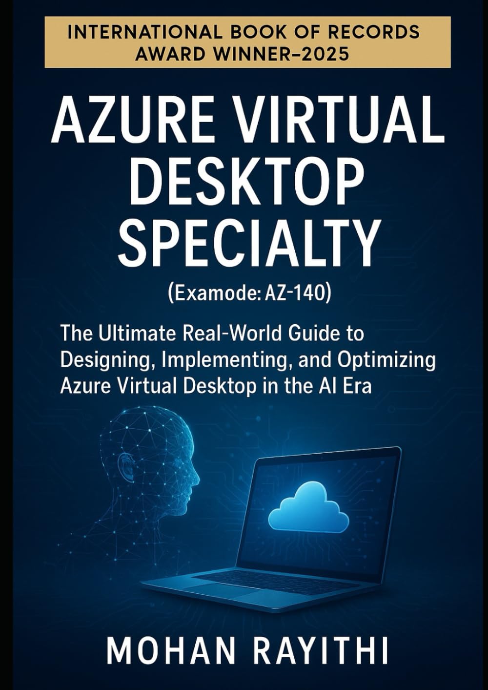 Azure Virtual Desktop Specialty (Exam Code: AZ-140): The Ultimate Real-World Guide to Designing, Implementing, and Optimizing Azure Virtual Desktop in the AI Era