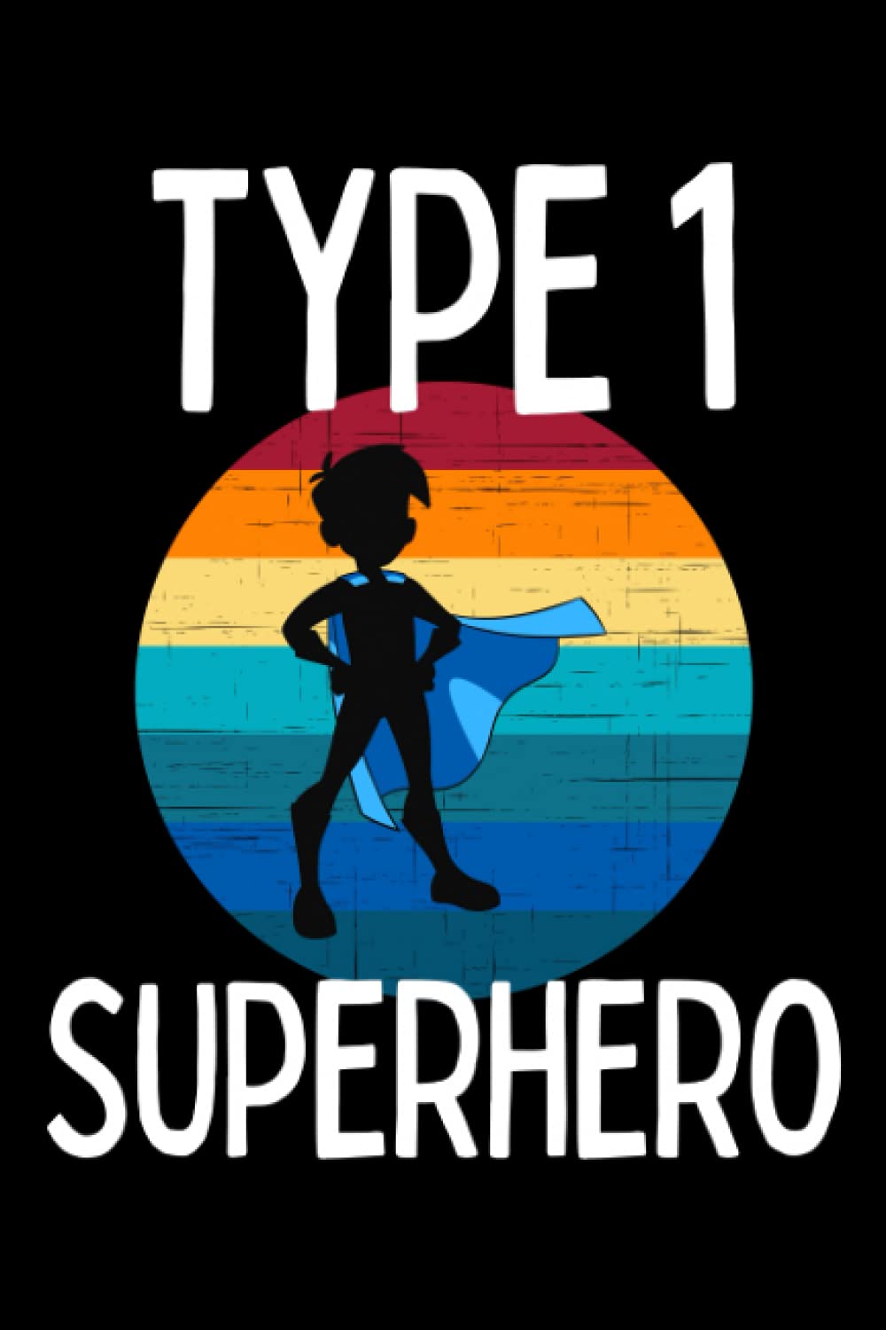 Type 1 Superhero - Diabetes Diabetic - Boys Notebook: Gift For Boys Who Are Type 1 Diabetic And Who Love Superheroes - Notebook Log Book Journal