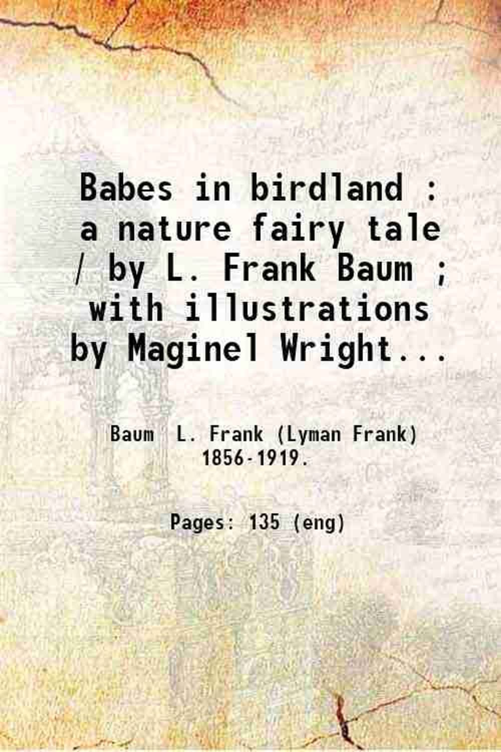 Babes in birdland : a nature fairy tale / by L. Frank Baum ; with illustrations by Maginel Wright Enright. 1911 [Hardcover]