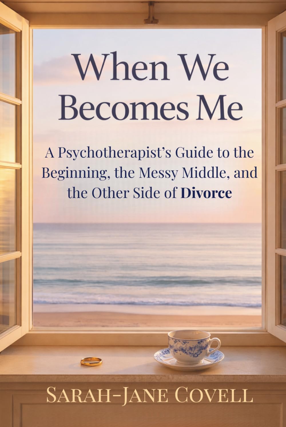 When We Becomes Me: A Psychotherapist’s Guide to the Beginning, the Messy Middle, and the Other Side of Divorce