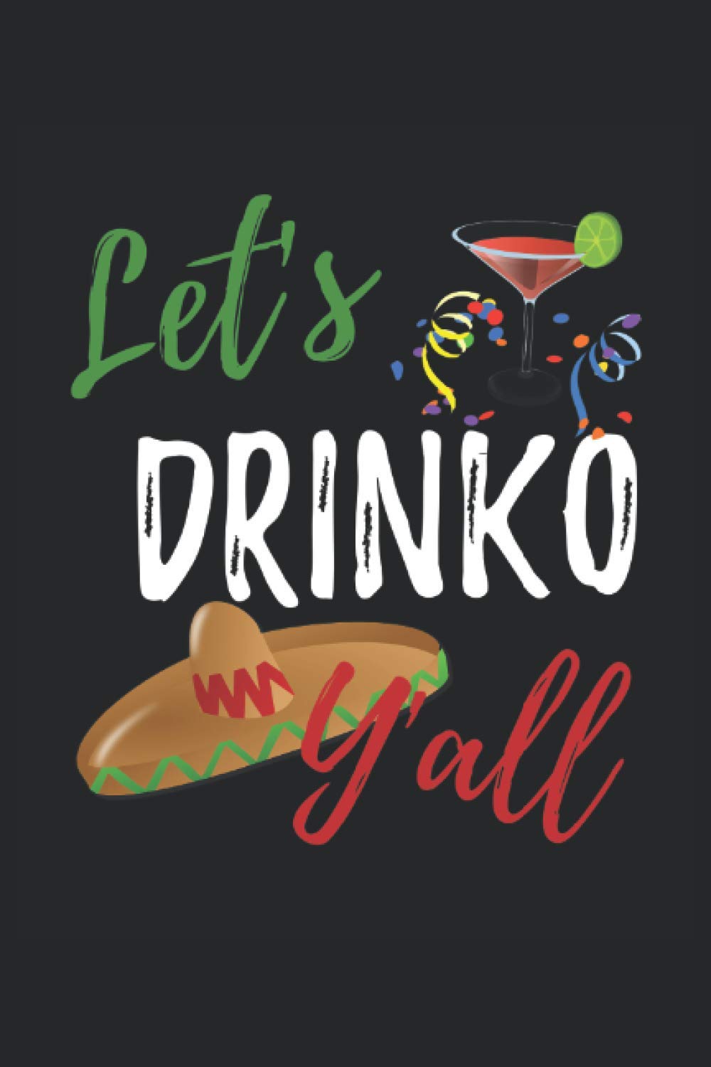 Let's Drinko Y'all: Blank Lined Notebook Journal: Funny Cinco de Mayo Gift for Fiesta PartyLovers
