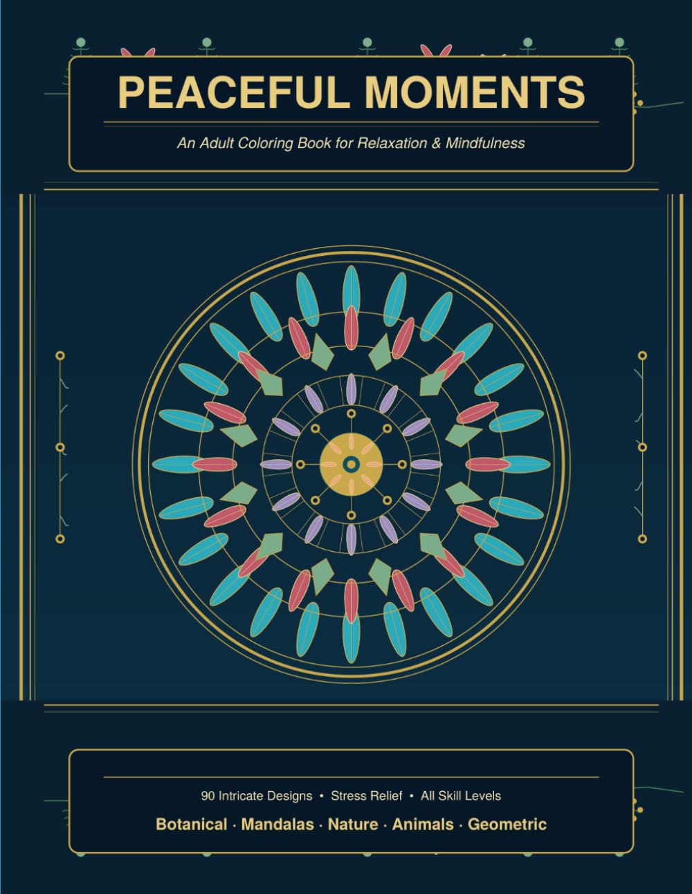 Peaceful Moments: An Adult Coloring Book for Relaxation and Mindfulness — 90 Intricate Designs