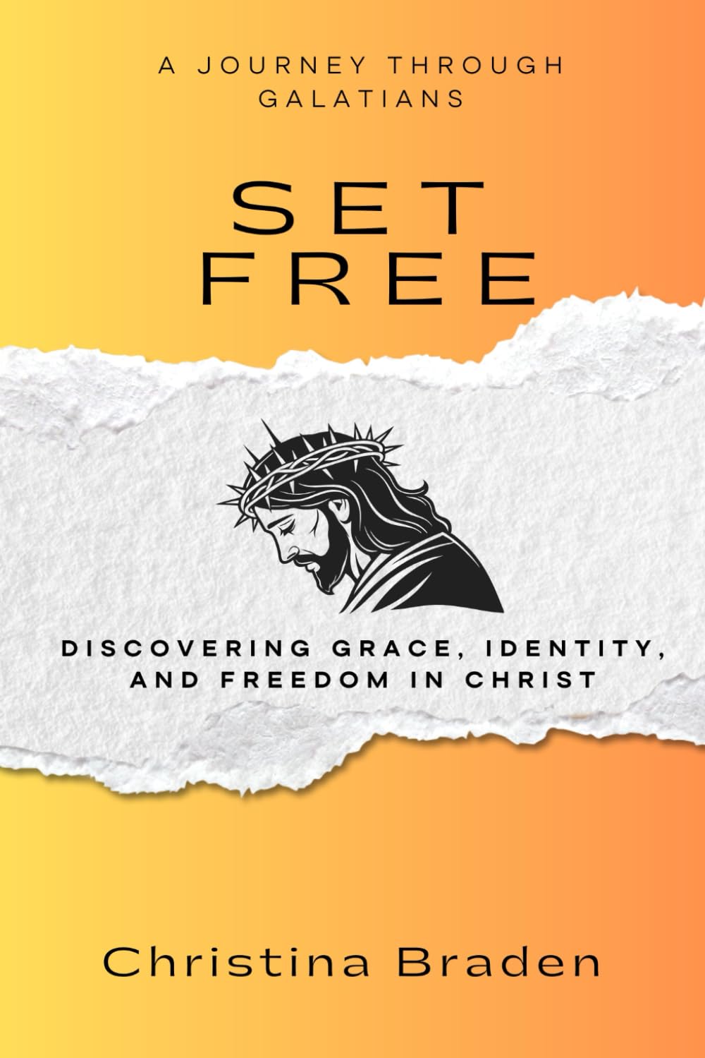 SET FREE: A JOURNEY THROUGH GALATIANS: Discovering Grace, Identity, and Freedom in Christ