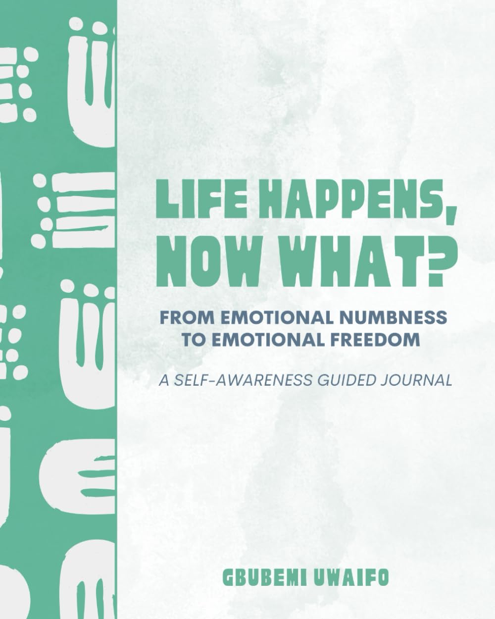 Life Happens. Now What?: From Emotional Numbness to Emotional Freedom