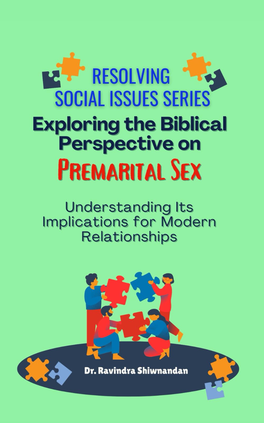 Exploring the Biblical Perspective on Premarital Sex: Its Impact on Contemporary Relationships and Family Structures (Resolving Social Issues)