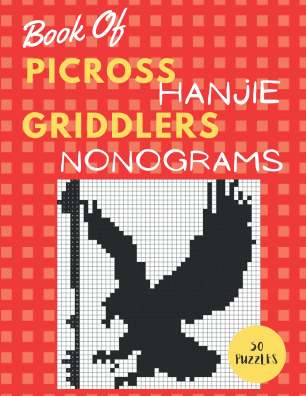 Book Of PICROSS HANJIE GRIDDLERS NONOGRAMS: Nonograms Puzzle Book For Adults With Solutions