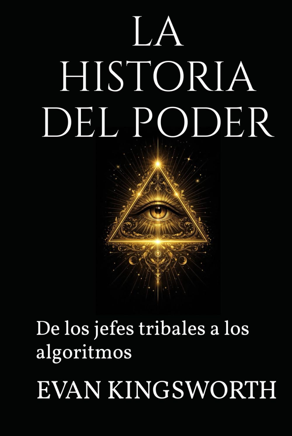LA HISTORIA DEL PODER: De los jefes tribales a los algoritmos