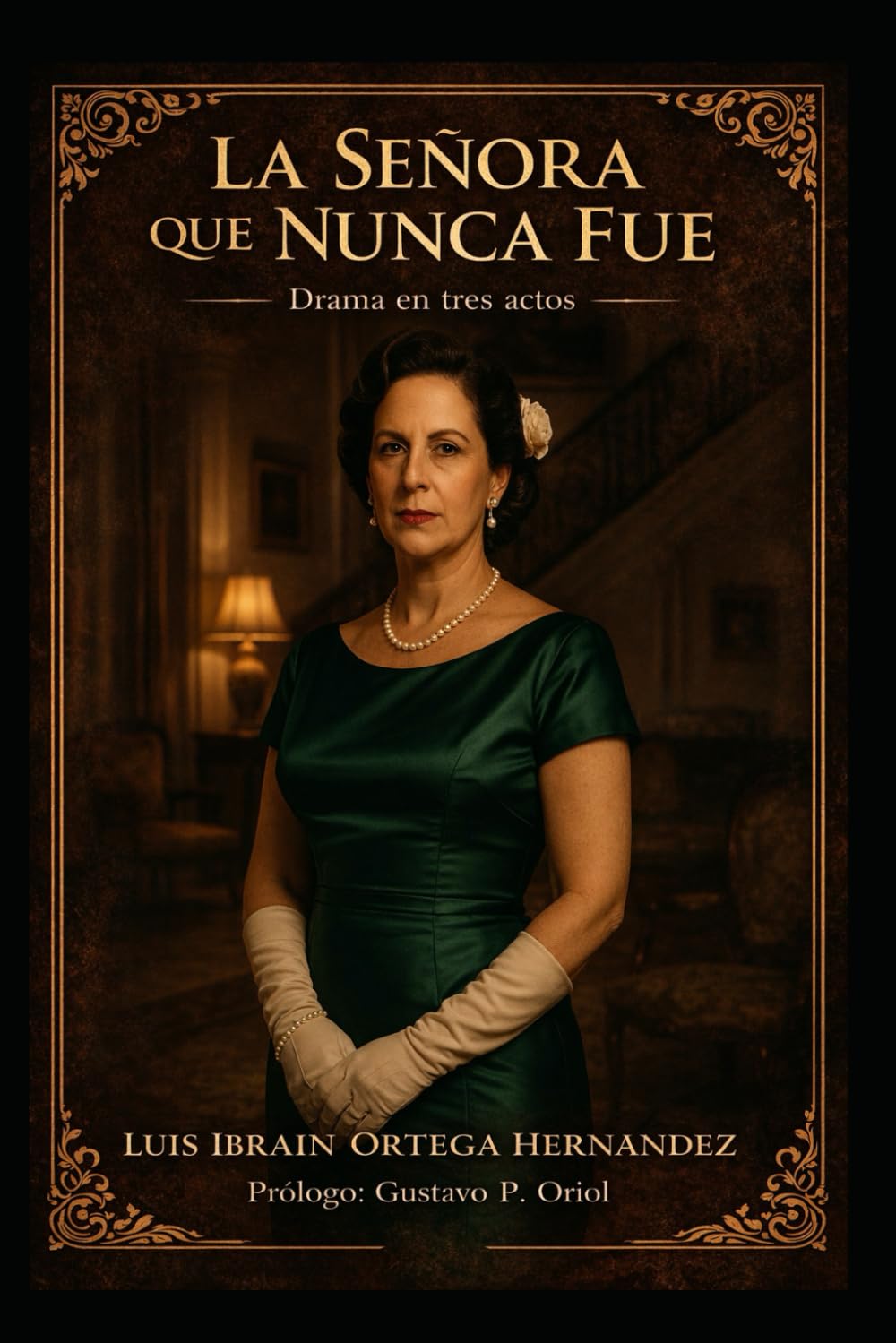 LA SEÑORA QUE NUNCA FUE: DRAMA EN TRES ACTOS
