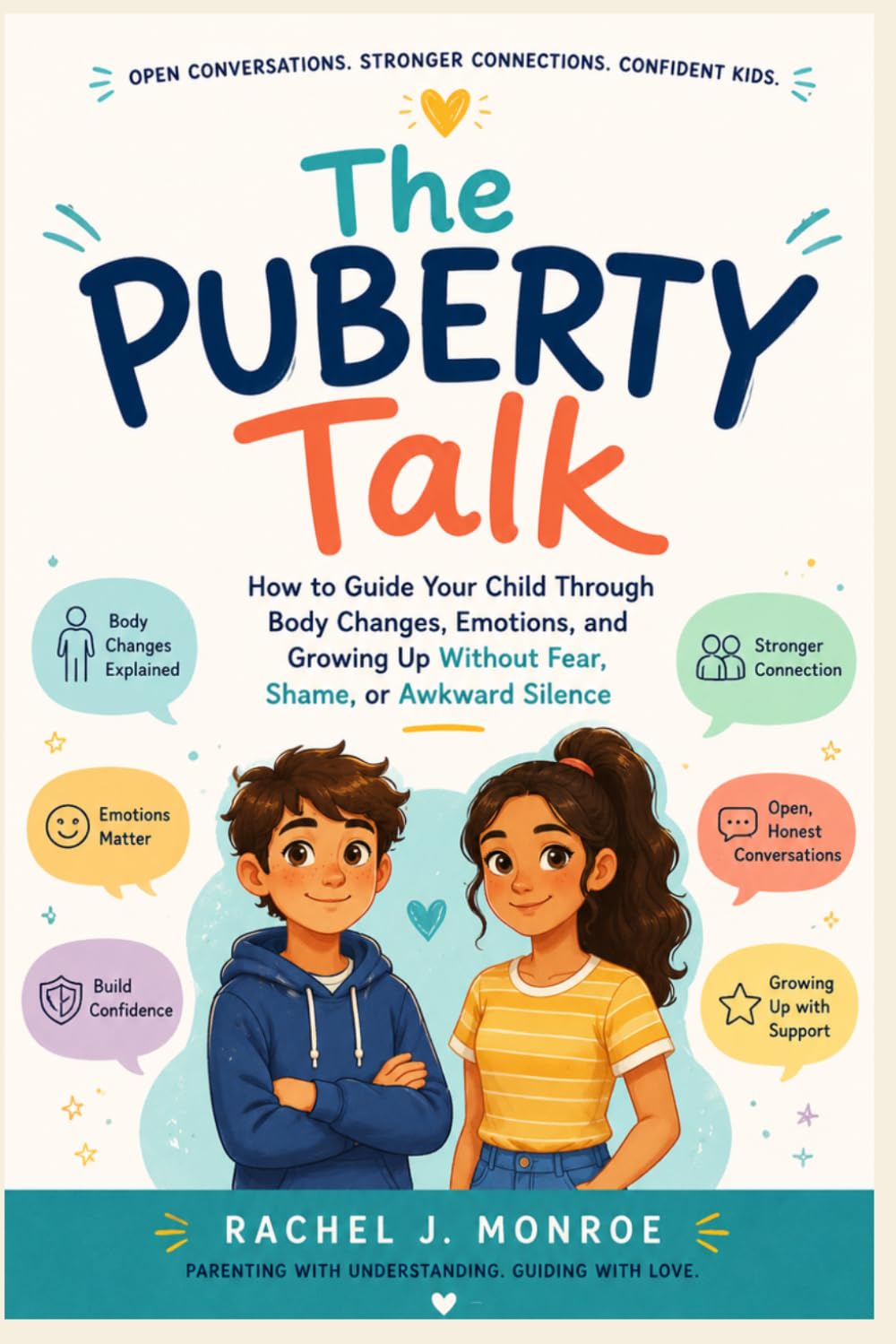 The Puberty Talk: How to Guide Your Child Through Body Changes, Emotions, and Growing Up Without Fear, Shame, or Awkward Silence