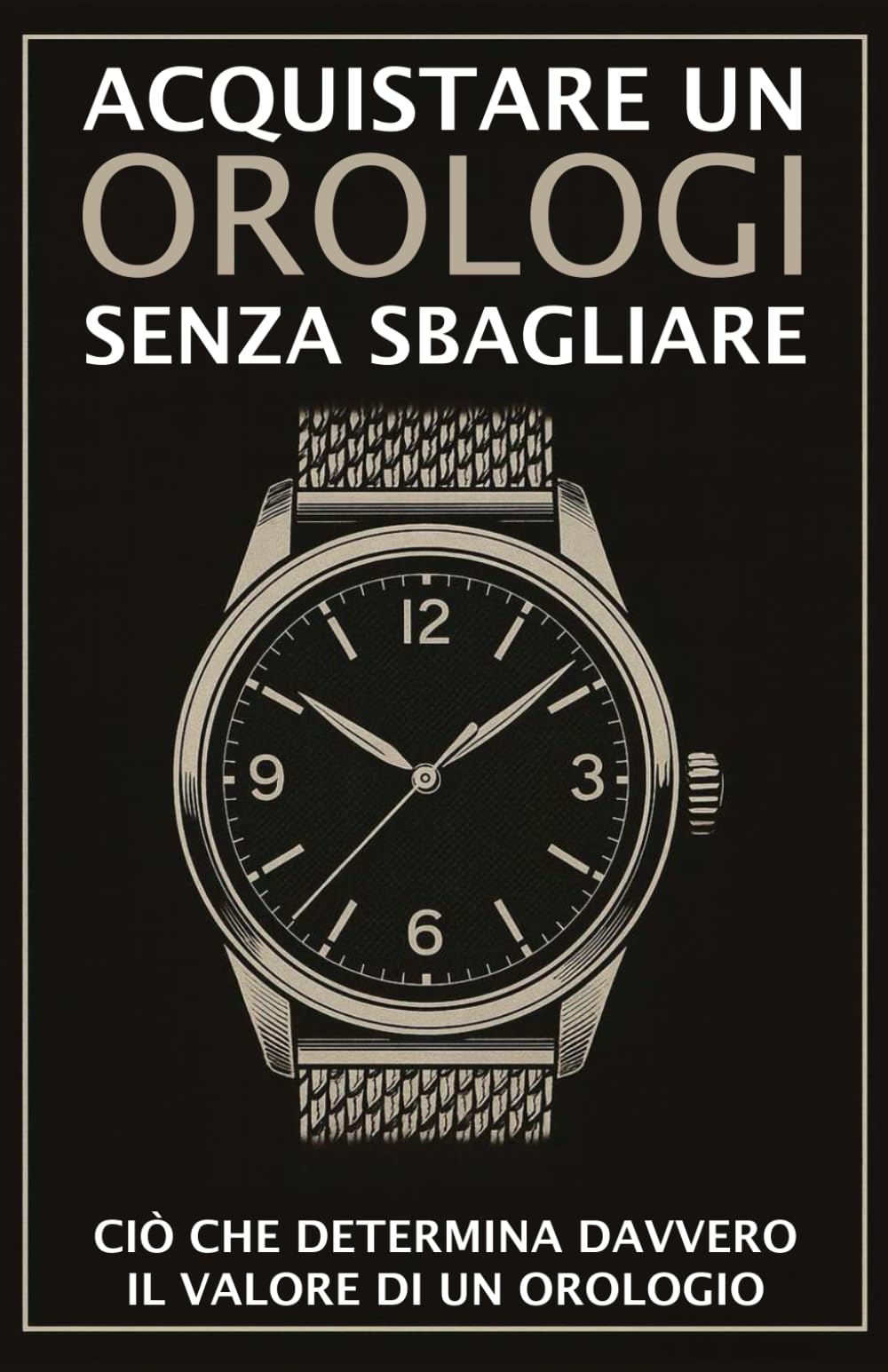 Acquistare un orologio senza sbagliare: Ciò che determina davvero il valore di un orologio