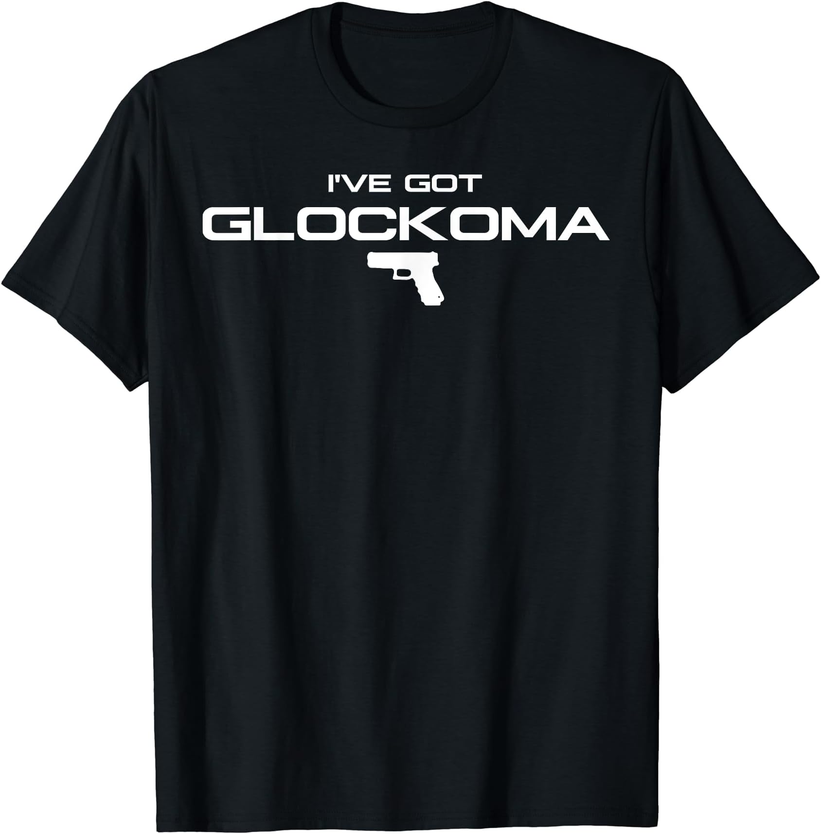 I've got Glockoma T-Shirt