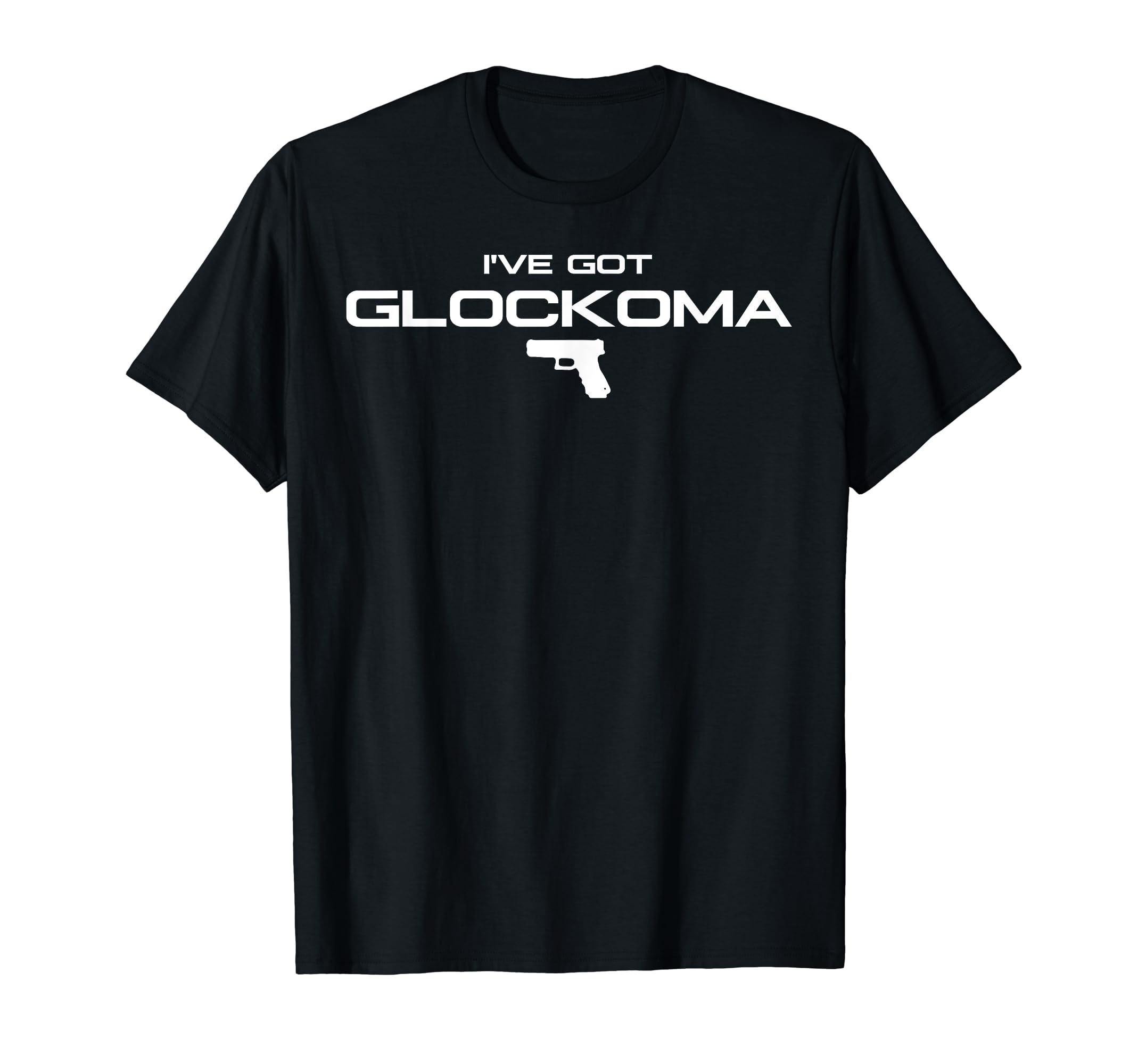 I've got Glockoma T-Shirt