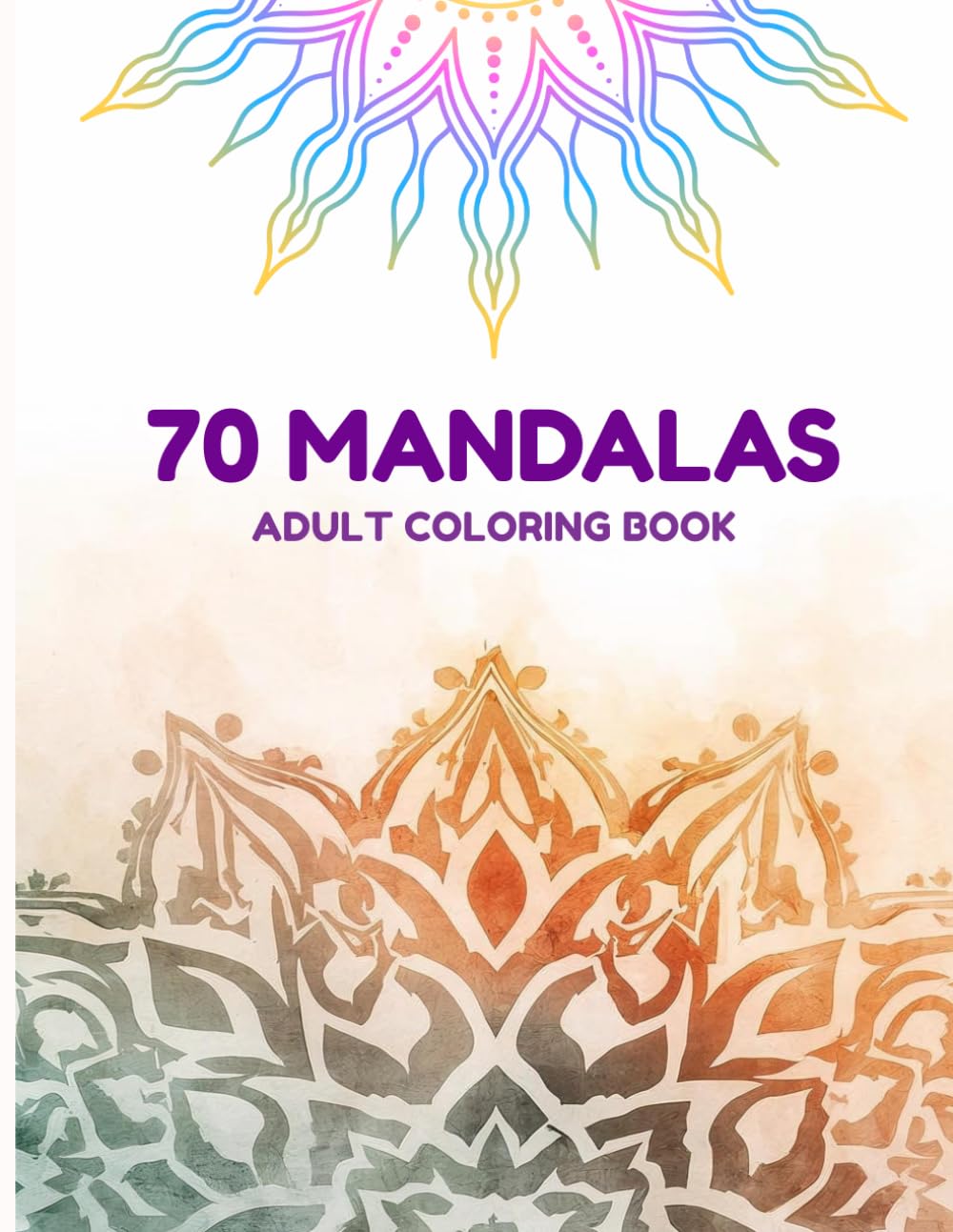 70 Amazing Patterns : An Adult Coloring Book Featuring 70 Beautiful Mandalas for Relaxation, Stress Free and Fun