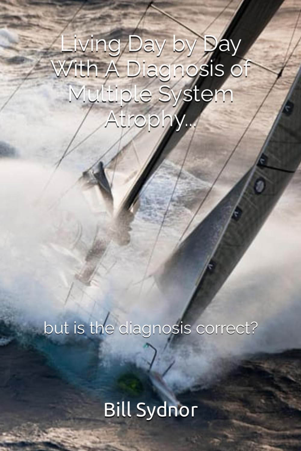 Living Day by Day With MSA: My Journey Through Life With A Diagnosis of Multiple System Atrophy