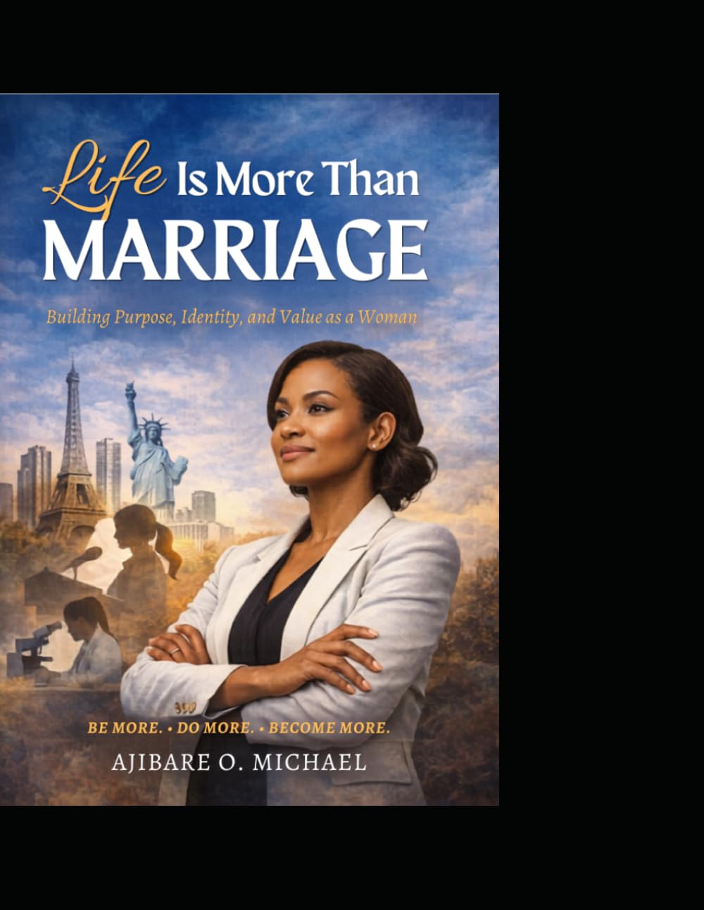 LIFE IS MORE THAN MARRIAGE: Building Purpose, Identity and Value as a Woman