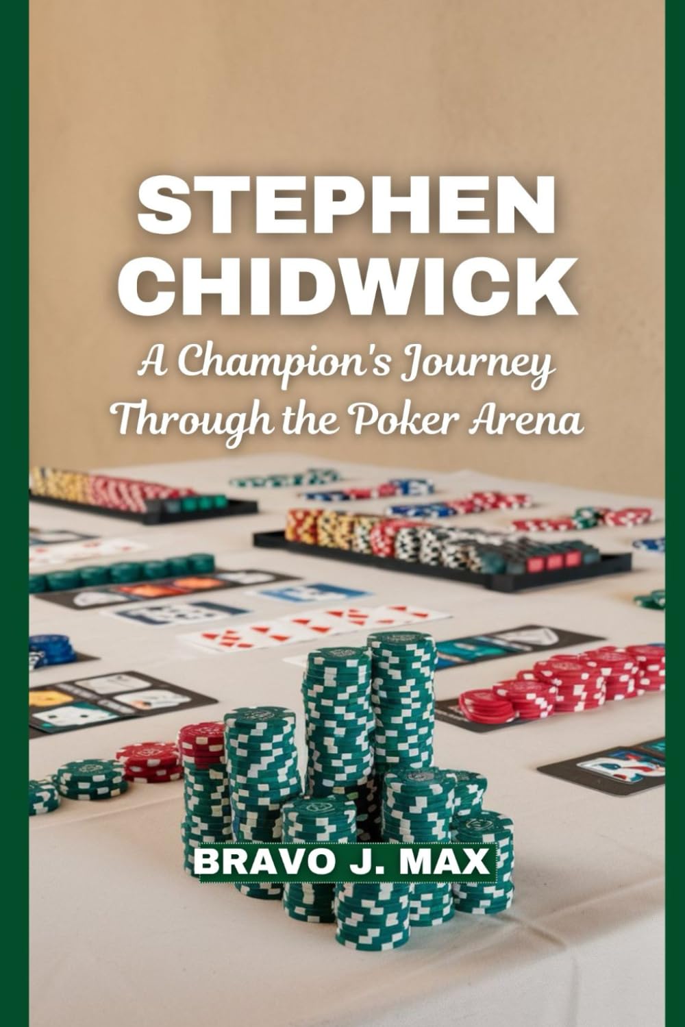 STEPHEN CHIDWICK: A Champion's Journey Through the Poker Arena