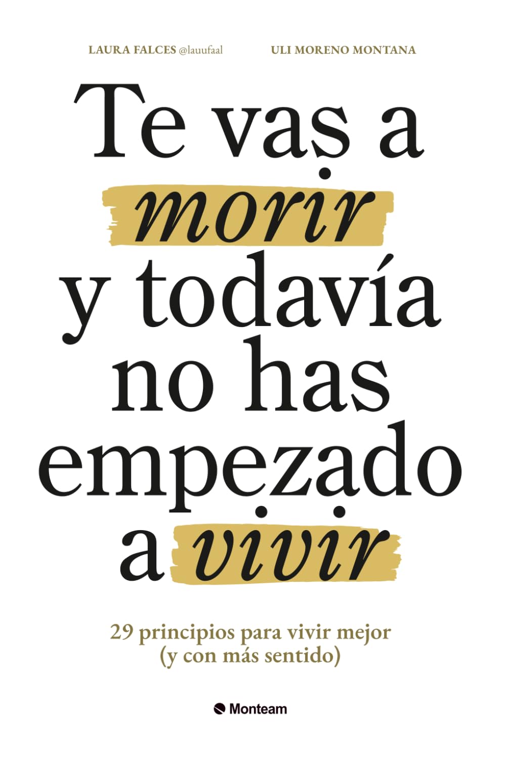 Te vas a morir y todavía no has empezado a vivir: 29 principios para vivir mejor (y con más sentido) (Edición en español)