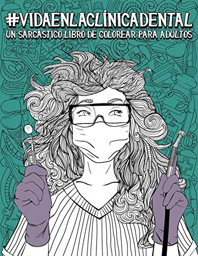 Vida en la clínica dental: Un sarcástico libro de colorear para adultos Vida en la clínica dental: Un sarcástico libro de colorear para adultos