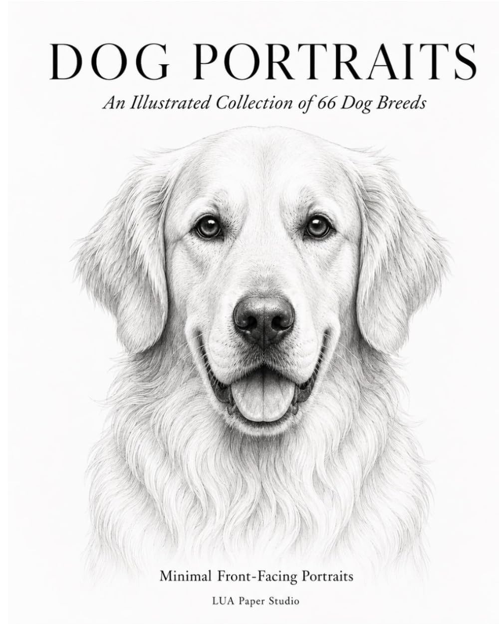 DOG PORTRAITS: An Illustrated Collection of 66 Dog Breeds