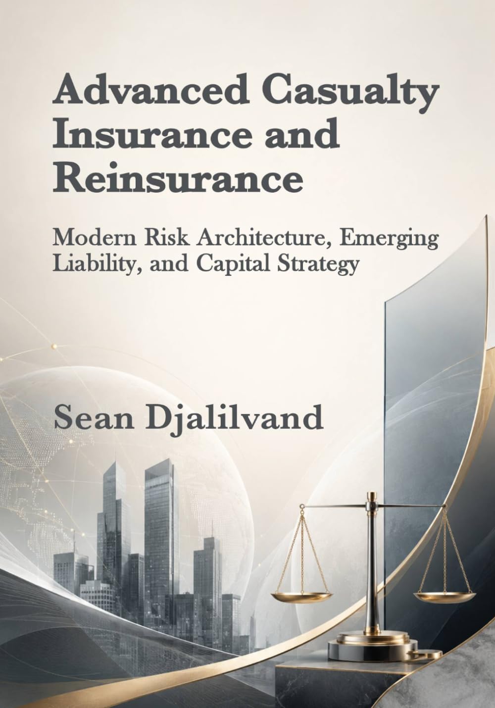 Advanced Casualty Insurance and Reinsurance: Modern Risk Architecture, Emerging Liability, and Capital Strategy