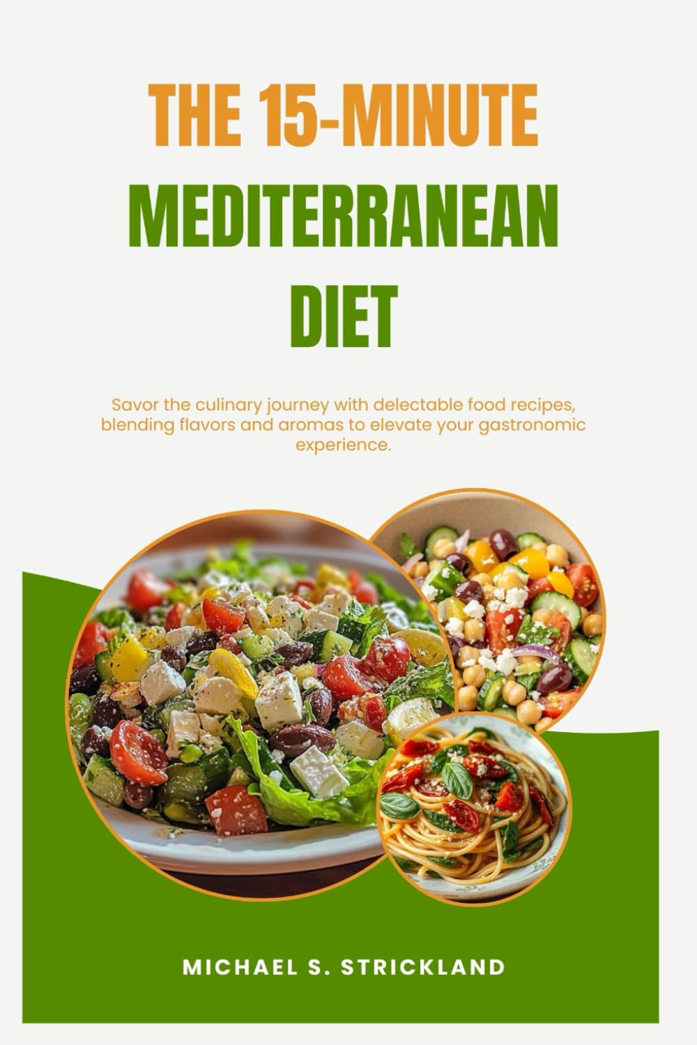 The 15-Minute Mediterranean Diet: Quick, Delicious Meals for Health and Longevity