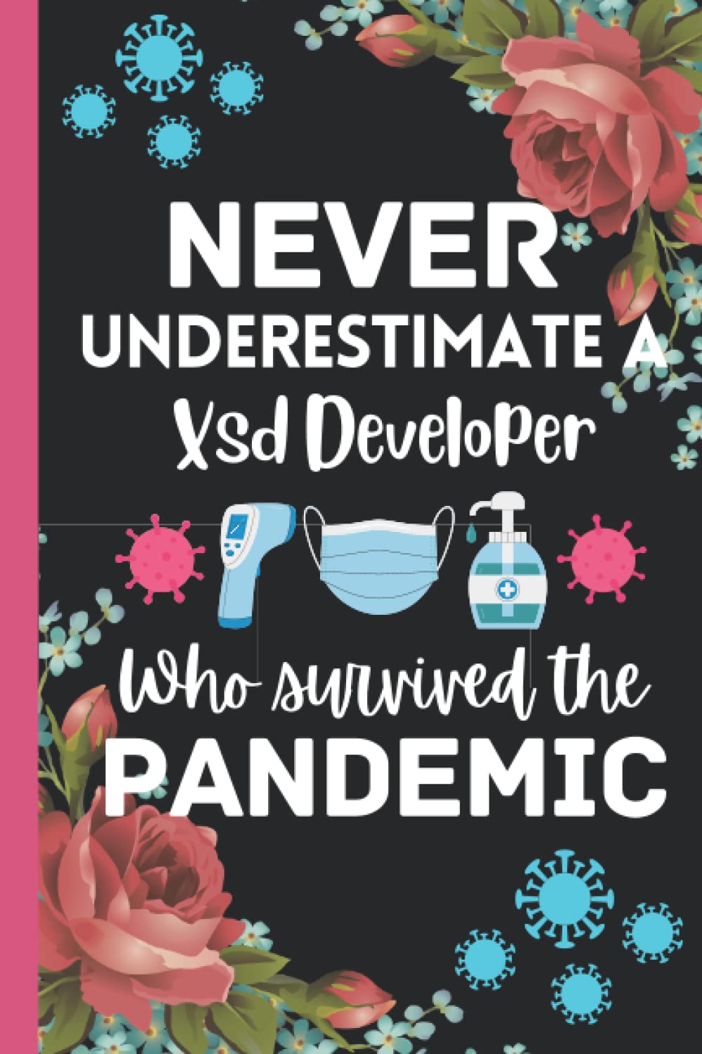 Xsd Developer Gifts: Underestimate a ~ Who Survived the Pandemic: Perfect appreciations and special day journal presents for Xsd Developer birthday gift. Funny Gag gifts for co workers.