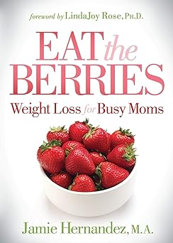 Eat the Berries: Weight Loss for Busy Moms-Wow! eBook