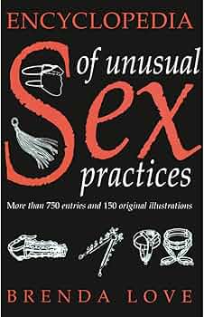 Encyclopedia of Unusual Sex Practices: Love, Brenda: 9780862882235