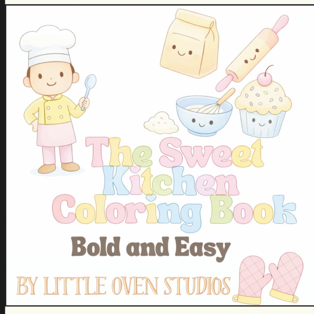 The Sweet Kitchen Coloring Book: Fun Kitchen & Baking Coloring Pages for Creative Little Chefs