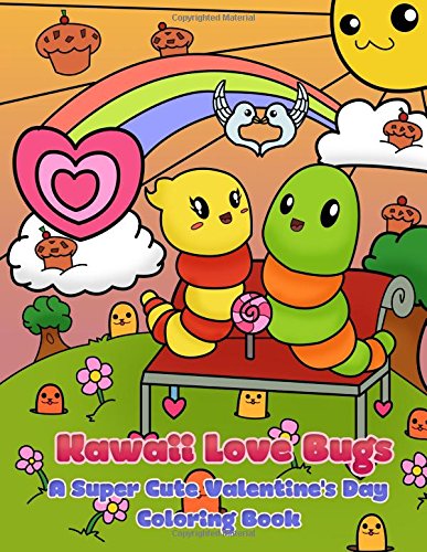 Kawaii Love Bugs: A Super Cute Valentine's Day Coloring Book (Kawaii, Manga and Anime Coloring Books for Adults, Teens and Tweens)