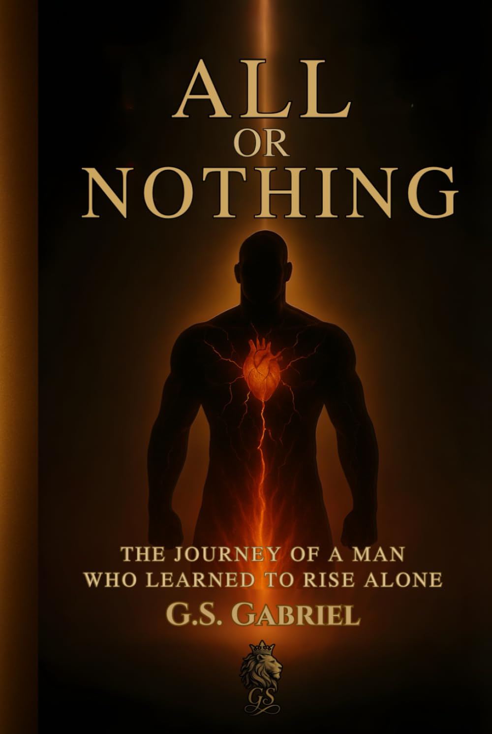 ALL or NOTHING: THE JOURNEY OF A MAN WHO LEARNED TO RISE ALONE