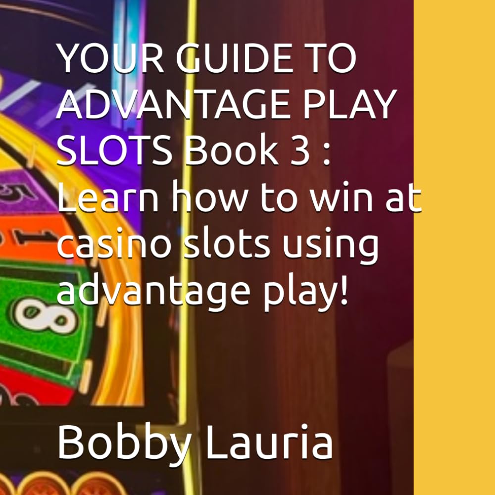 YOUR GUIDE TO ADVANTAGE PLAY SLOTS Book 3 : Learn how to win at casino slots using advantage play!