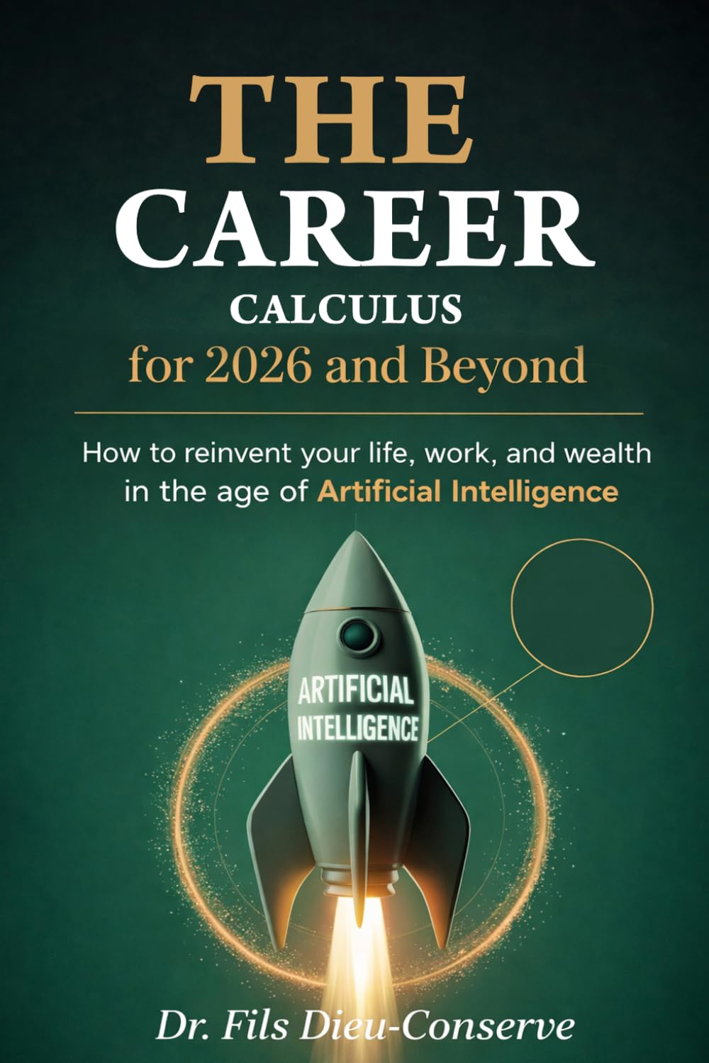 THE CAREER CALCULUS for 2026 and BEYOND: How to Reinvent Your Life, Work, and Wealth in the Age of Artificial Intelligence