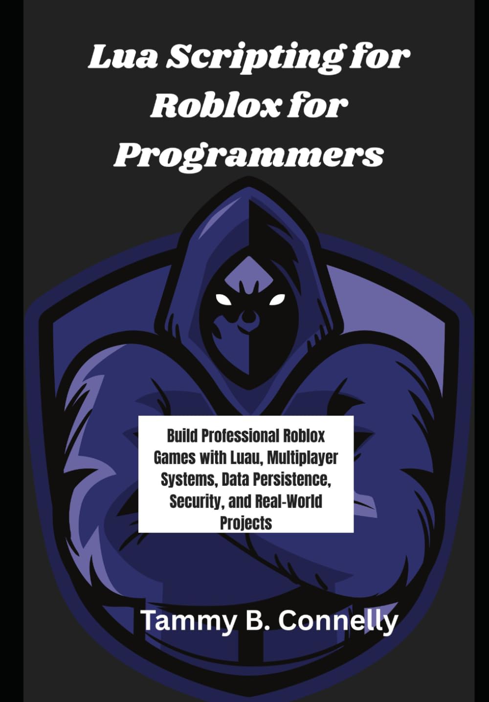 Lua Scripting for Roblox for Programmers: Build Professional Roblox Games with Luau, Multiplayer Systems, Data Persistence, Security, and Real-World Projects