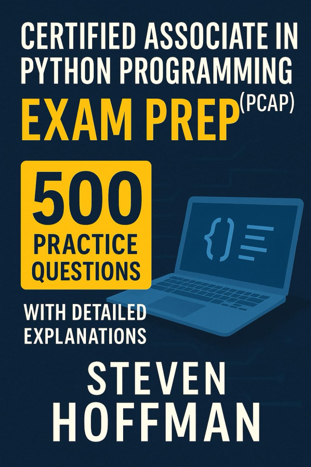 Certified Associate in Python Programming (PCAP) Exam Prep: 500 Practice Questions with Detailed Explanations