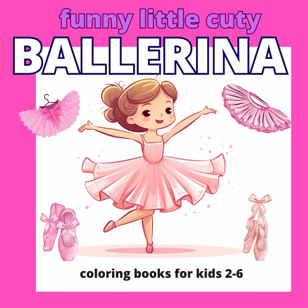 Funny Little Cuty Ballerina Coloring Book for Kids: Cute and Easy Ballet Coloring Pages for Girls | Adorable Dancing Characters for Relaxing Creative Fun