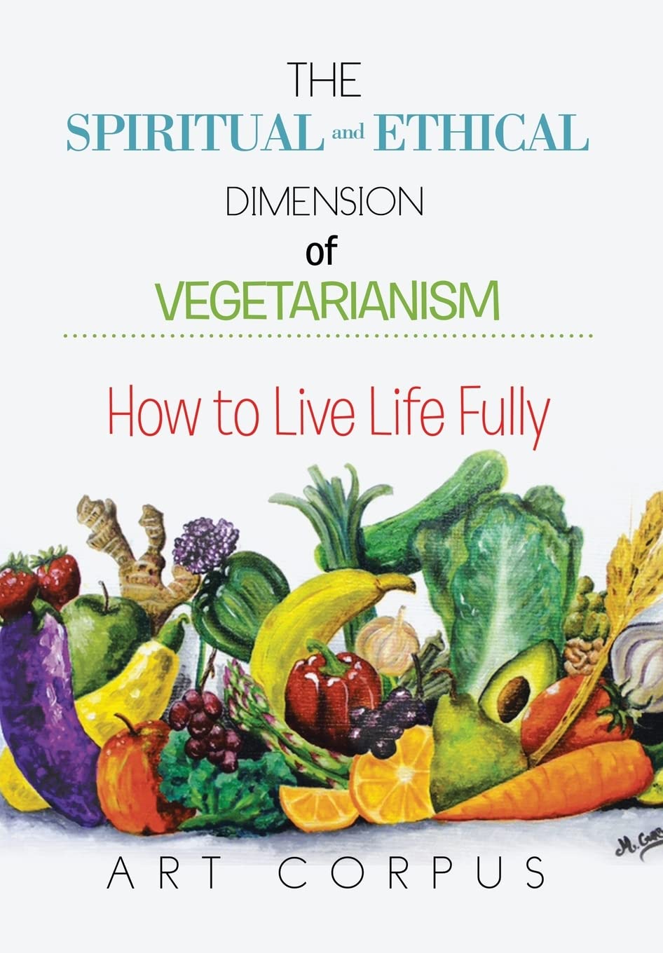 The Spiritual and Ethical Dimension of Vegetarianism: How to Live Life Fully