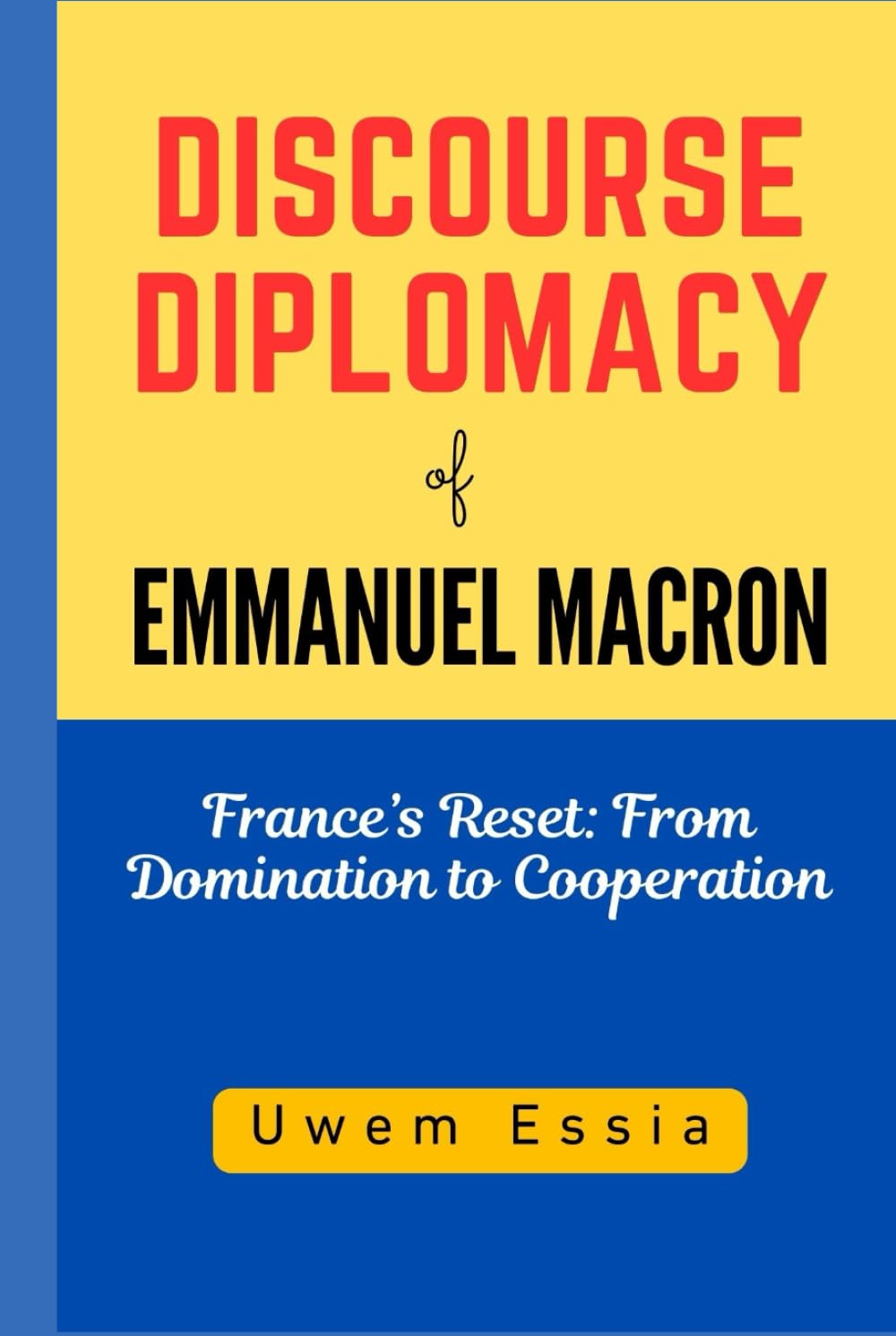 DISCOURSE DIPLOMACY of EMMANUEL MACRON: France’s Reset: From Domination to Cooperation (Discourse Analysis)