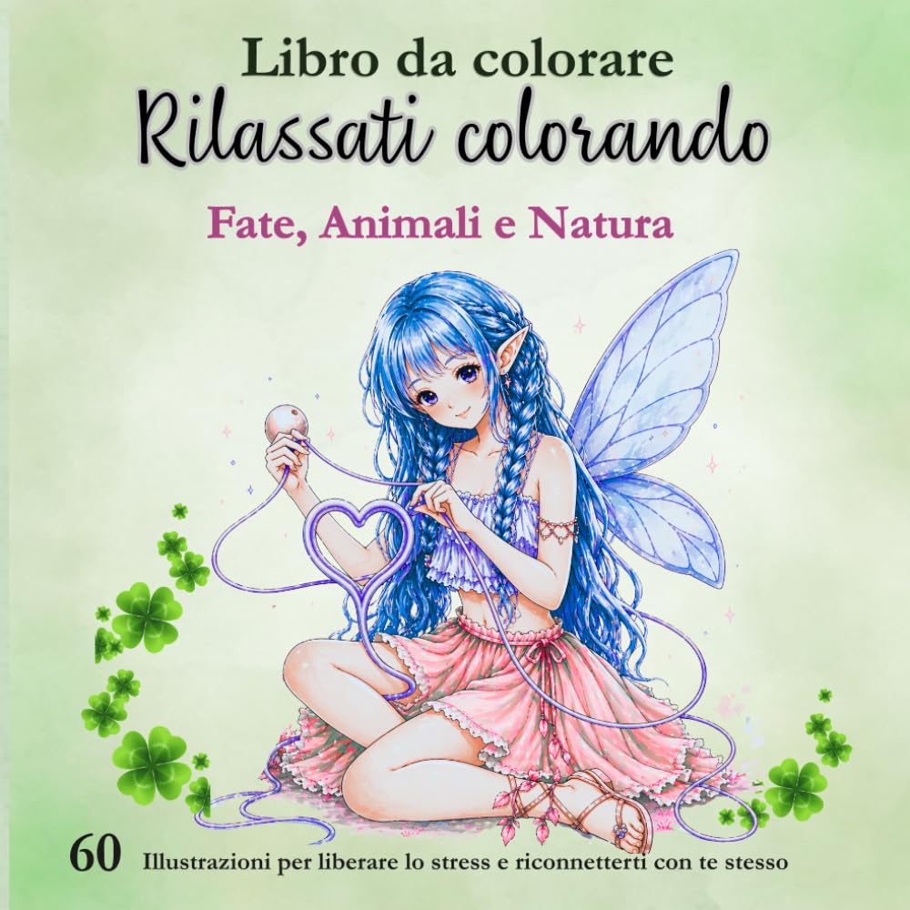 Libro da colorare: Fate, animali e natura: Libro da colorare per adulti antistress con 60 illustrazioni per rilassarsi, ridurre lo stress e stimolare la creatività
